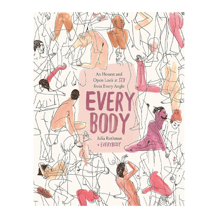 Every Body: An Honest and Open Look at Sex From Every Angle